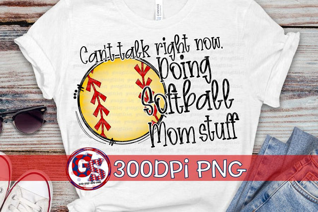 Can't Talk Right Now Doing Softball Mom Stuff PNG for Sublimation Sublimation Greedy Stitches 