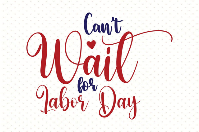 Can't Wait for Labor Day SVG orpitasn 