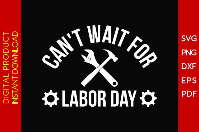 Can't Wait For Labor Day SVG PNG PDF Cut File SVG Creativedesigntee 
