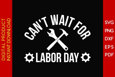 Can't Wait For Labor Day SVG PNG PDF Cut File SVG Creativedesigntee 