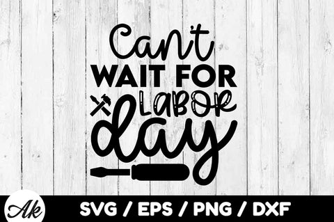 Cant wait for labor day svg SVG akazaddesign 