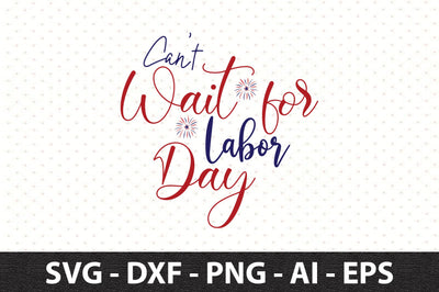 Can't Wait for Labor Day svg SVG orpitasn 