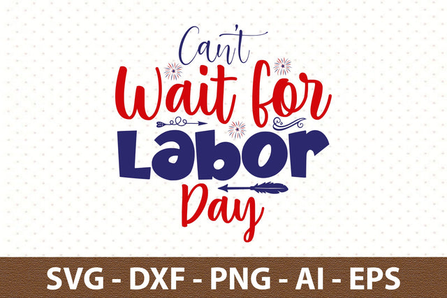 Can't Wait for Labor Day svg SVG orpitasn 