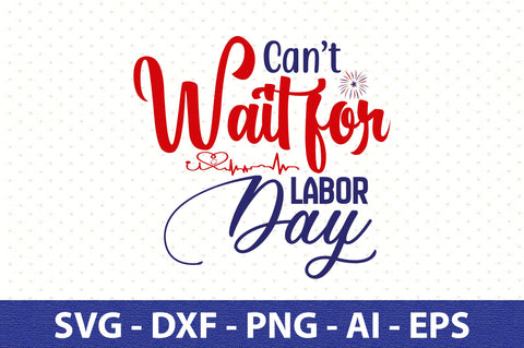 Cant Wait for Labor Day svg SVG orpitasn 