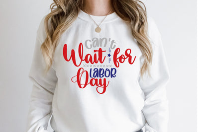 Can't Wait for Labor Day svg SVG orpitasn 