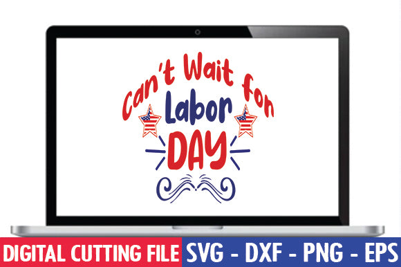 Can't Wait for Labor Day SVG SVG thesvgfactory 