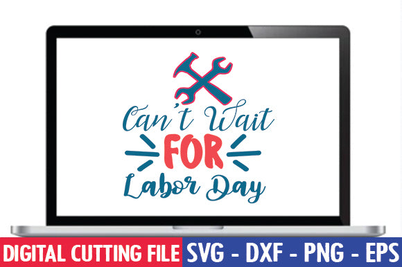 Can't Wait for Labor Day SVG SVG thesvgfactory 