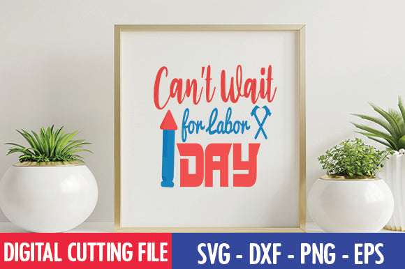 Can't Wait for Labor Day SVG SVG thesvgfactory 