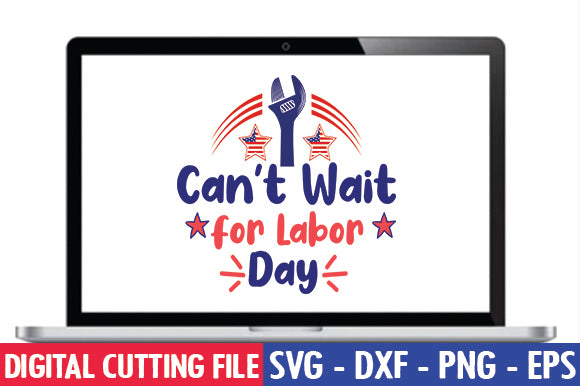 Can't Wait for Labor Day SVG SVG thesvgfactory 