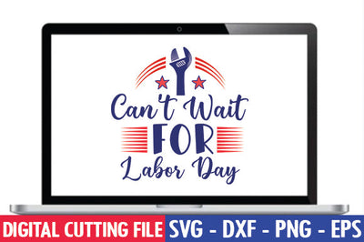 Can't Wait for Labor Day SVG SVG thesvgfactory 