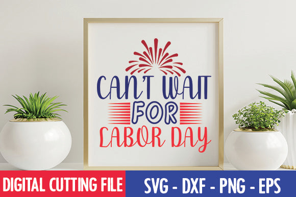 Can't Wait for Labor Day SVG SVG thesvgfactory 