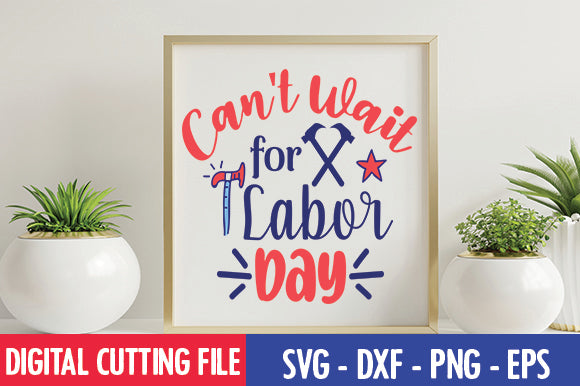 Can't Wait for Labor Day SVG SVG thesvgfactory 