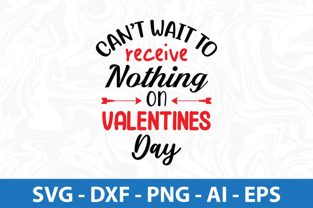 Cant wait to receive nothing on Valentines day- svg SVG orpitasn 