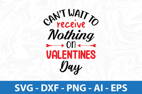 Cant wait to receive nothing on Valentines day- svg SVG orpitasn 