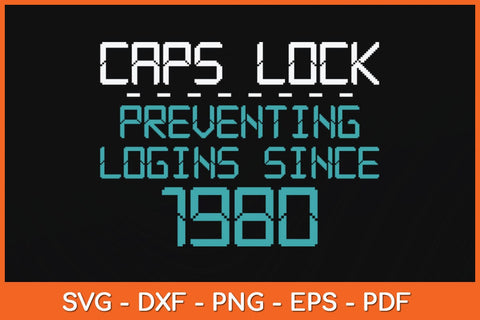 Caps Lock Preventing Logins Since 1980 Funny Svg Cutting File SVG Helal 