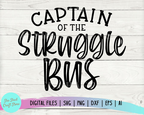 Captain Of The Struggle Bus Svg, Sarcastic Svg, Funny Quote, Mom Life Png, Funny Mom Svg, New Mom Svg SVG She Shed Craft Store 