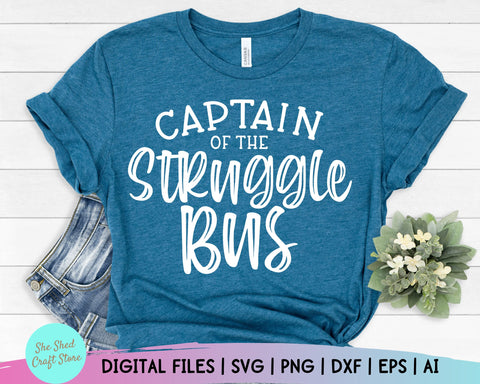 Captain Of The Struggle Bus Svg, Sarcastic Svg, Funny Quote, Mom Life Png, Funny Mom Svg, New Mom Svg SVG She Shed Craft Store 