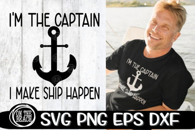 Captain SVG - I'm The Captain - I Make Ship- SVG PNG EPS DXF SVG On the Beach Boutique 