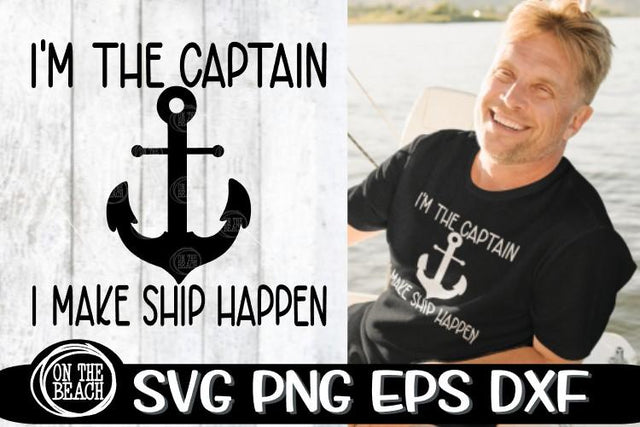 Captain SVG - I'm The Captain - I Make Ship- SVG PNG EPS DXF SVG On the Beach Boutique 