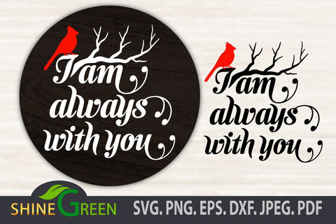 Cardinal SVG - I am Always with You - Christmas SVG Quote SVG Shine Green Art 