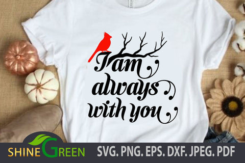 Cardinal SVG - I am Always with You - Christmas SVG Quote SVG Shine Green Art 