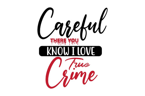 Careful There You Know I Love True Crime SVG orpitasn 