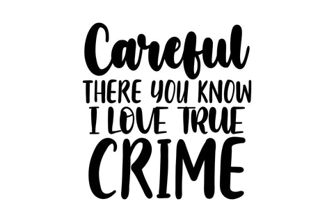 Careful There You Know I Love True Crime SVG SVG nirmal108roy 