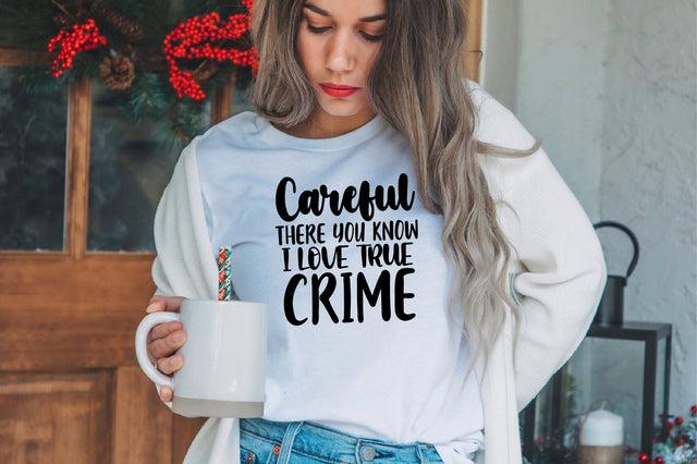 Careful There You Know I Love True Crime SVG SVG nirmal108roy 
