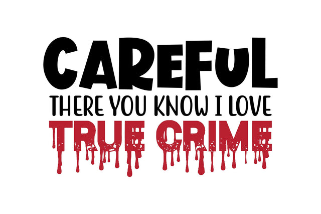 Careful There You Know I Love True Crime svg SVG orpitasn 