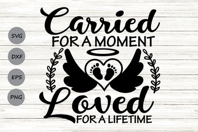Carried For A Moment Loved For A Lifetime| Memorial SVG Cutting Files. SVG CosmosFineArt 