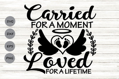 Carried For A Moment Loved For A Lifetime| Memorial SVG Cutting Files. SVG CosmosFineArt 