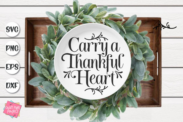 Carry A Thankful Heart, Thanksgiving Quote, Kitchen Sign Svg SVG Craft Pixel Perfect 