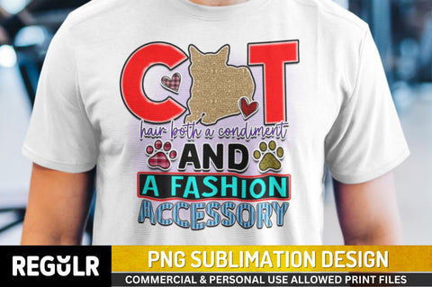Cat hair both a condiment and a fashion accessory Sublimation PNG, Sublimation Cat Design Sublimation Regulrcrative 