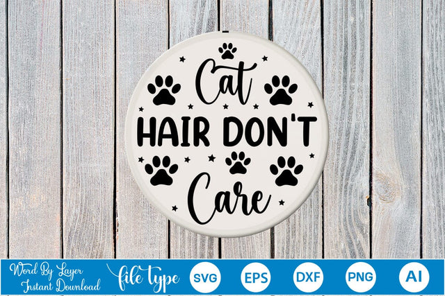 Cat Hair Don't Care Round Sign SVG SVGs,Quotes and Sayings,Food & Drink,On Sale, Print & Cut SVG DesignPlante 503 