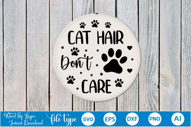 Cat Hair Don't Care Round Sign SVG SVGs,Quotes and Sayings,Food & Drink,On Sale, Print & Cut SVG DesignPlante 503 