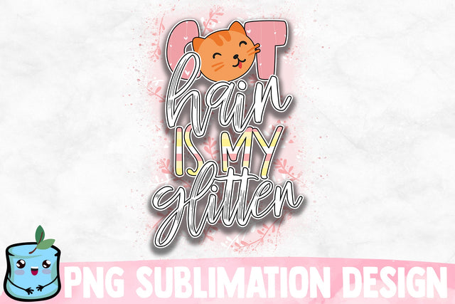 Cat Hair Is My Glitter Sublimation Design Sublimation MintyMarshmallows 