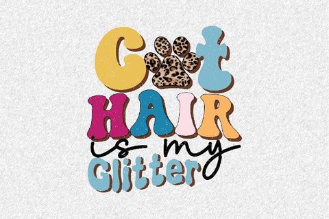 Cat Hair is My Glitter Sublimation SVGArt 