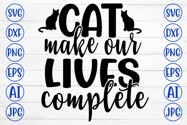 CAT MAKE OUR LIVES COMPLETE SVG SVG Syaman 