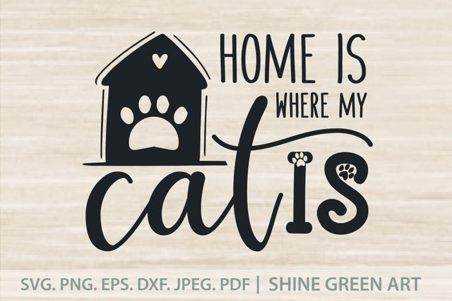 Cat Quote SVG - Home is where my Cat is SVG Shine Green Art 