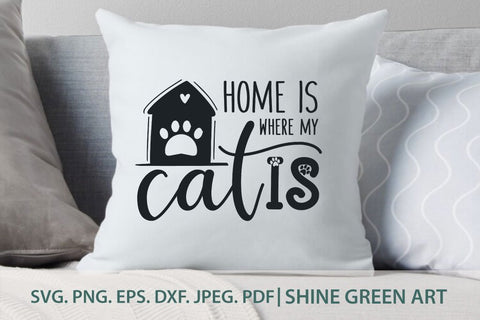 Cat Quote SVG - Home is where my Cat is SVG Shine Green Art 