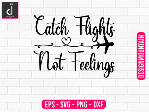 Catch flights not feelings svg design SVG Alihossainbd 