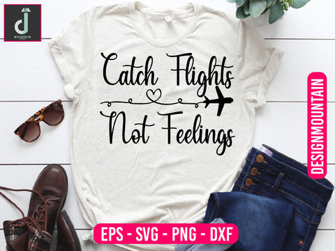 Catch flights not feelings svg design SVG Alihossainbd 