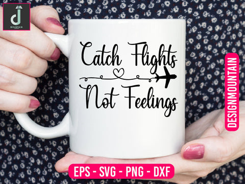 Catch flights not feelings svg design SVG Alihossainbd 