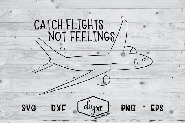 Catch Flights Not Feelings SVG DIYxe Designs 