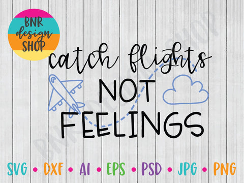 Catch Flights Not Feelings SVG SVG BNRDesignShop 