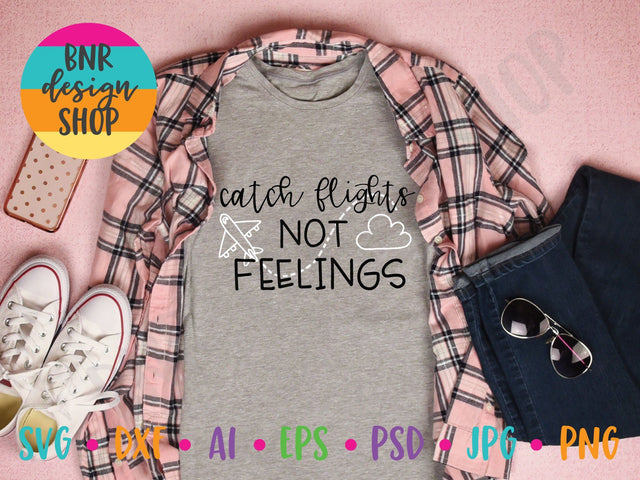 Catch Flights Not Feelings SVG SVG BNRDesignShop 