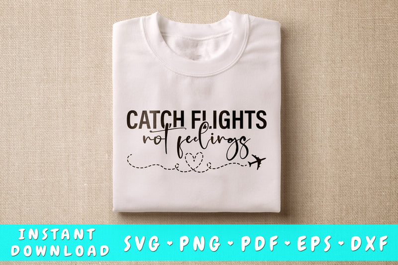 Catch Flights Not Feelings SVG SVG HappyDesignStudio 
