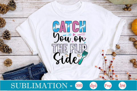 Catch You on the Flip Side Sublimation Cricut Crafts, scan n cut Crafts, Silhouette Crafts Sublimation DesignPlante 503 