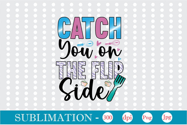 Catch You on the Flip Side Sublimation Cricut Crafts, scan n cut Crafts, Silhouette Crafts Sublimation DesignPlante 503 