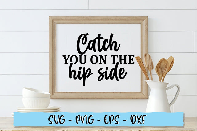 Catch you on the hip side SVG SVG Shetara Begum 